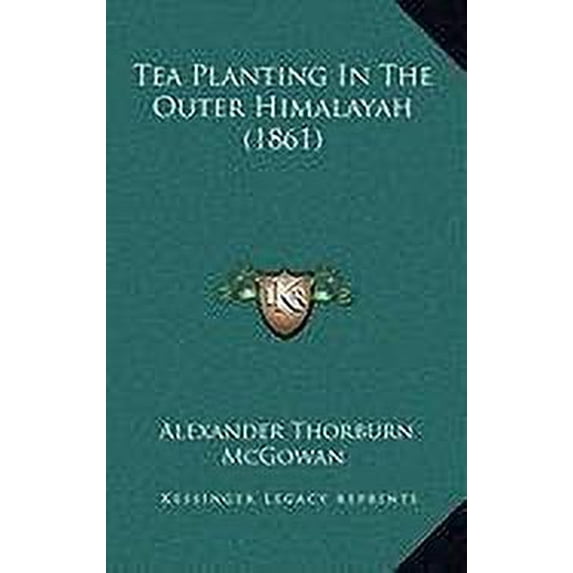 Tea Planting In The Outer Himalayah 1861 Hardcover 116888814X 9781168888143 Alexander Thorburn McGowan