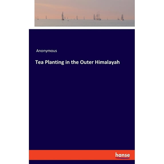 Tea Planting in the Outer Himalayah, (Paperback)