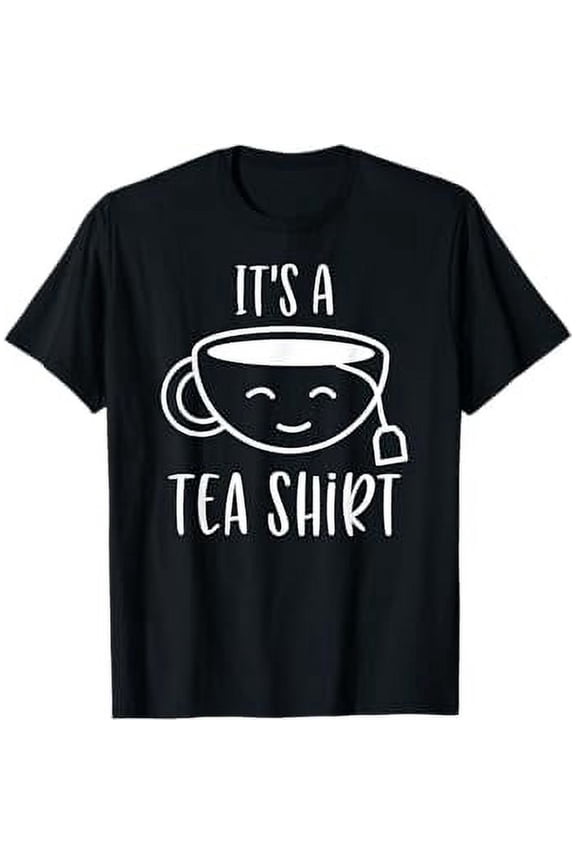 Tea Shirt With Tea Bag, Funny Tea Lover It's A Tea Shirt T-Shirt