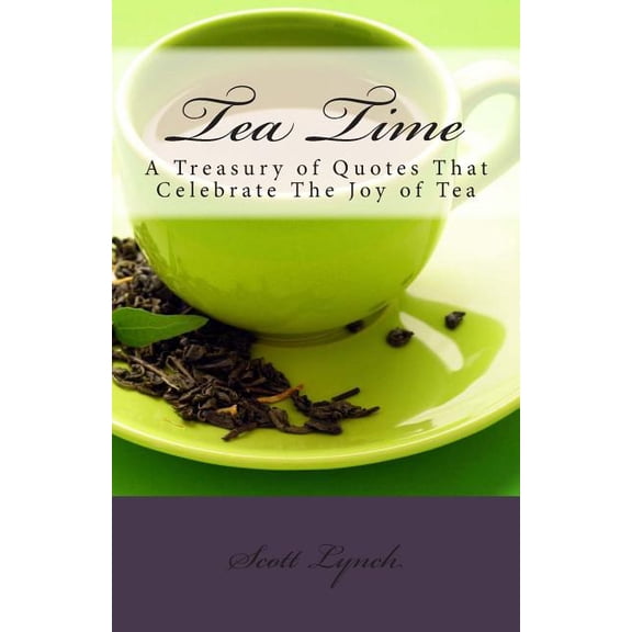 Tea Time : A Treasury of Quotes That Celebrate the Joy of Tea