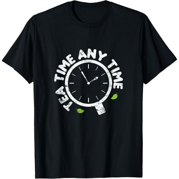 Tea Time Any Time T-Shirt men and women can wear, black, white, gifts