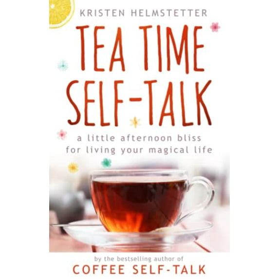 Pre-Owned Tea Time Self-Talk: A Little Afternoon Bliss for Living Your Magical Life (Paperback) 1958625019 9781958625019