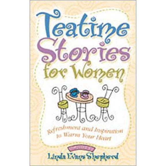 Pre-Owned Tea Time Stories for Women: Refreshment and Inspiration to Warm Your Heart (Paperback) by Linda Evans Shepherd