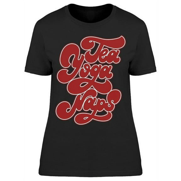 Tea Yoga Naps Curisve Font T-Shirt Women -Image by Shutterstock, Female XX-Large