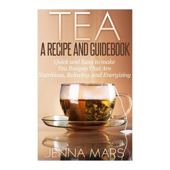 Simple Tea Ad Pre-Owned Tea A Recipe and Guidebook: Quick and Easy to Make Tea ...