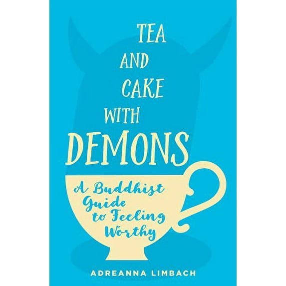 Pre-Owned Tea and Cake with Demons: A Buddhist Guide to Feeling Worthy (Paperback) 1683641221 9781683641223
