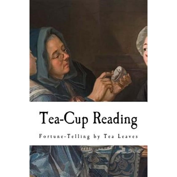 Tea-cup Reading : Fortune-telling by Tea Leaves