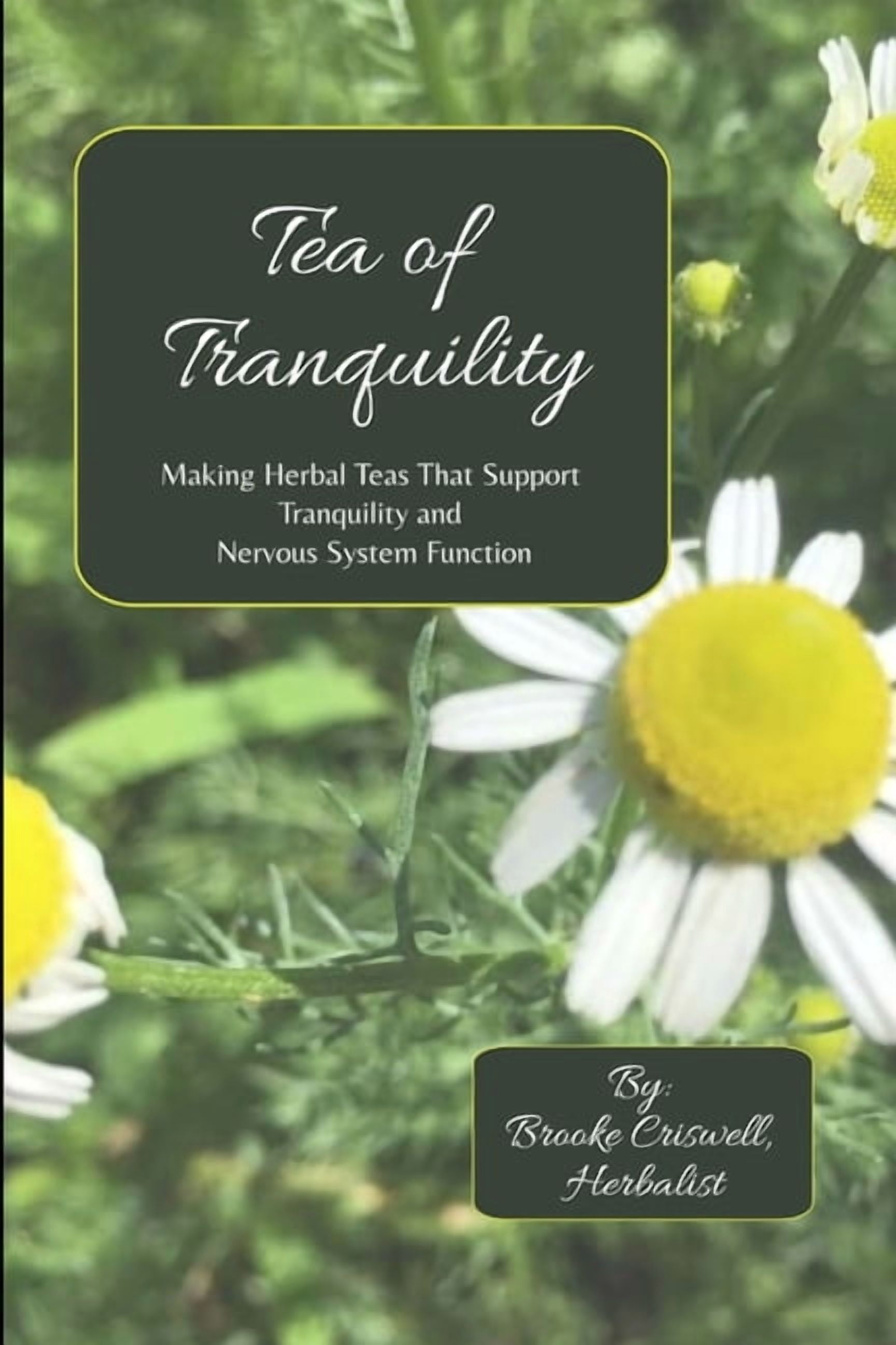 Tea of Tranquility: Making Herbal Teas That Support Tranquility and ...