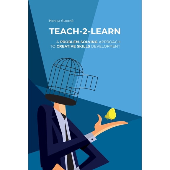 Teach-2-Learn: A Problem-Solving Approach to Creative Skills Development, (Paperback)