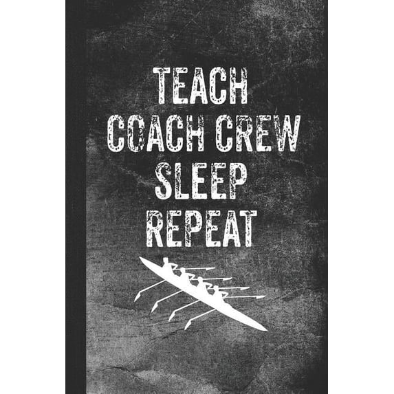 Teach Coach Crew Sleep Repeat: Blank Lined Notebook Journal for Crew Coach and Teacher
