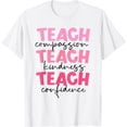 thumbnail image 1 of Teach Compassion Teach Kindness Teach Confidence T-Shirt White, 1 of 3