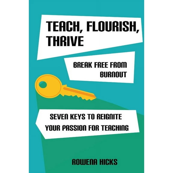 Teach, Flourish, Thrive: Break Free From Burnout, (Paperback)