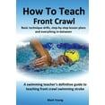thumbnail image 1 of How To Teach Front Crawl: Basic technique drills, step-by-step lesson plans and everything in-between. A swimming teache, (Paperback), 1 of 1