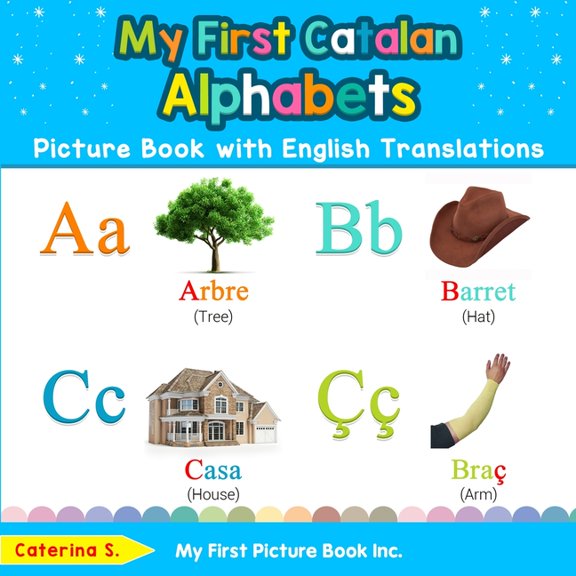 Teach & Learn Basic Catalan Words for Ch My First Catalan Alphabets Picture Book with English Translations: Bilingual Early Learning & Easy Teaching Catalan Book, Book 1, (Paperback)