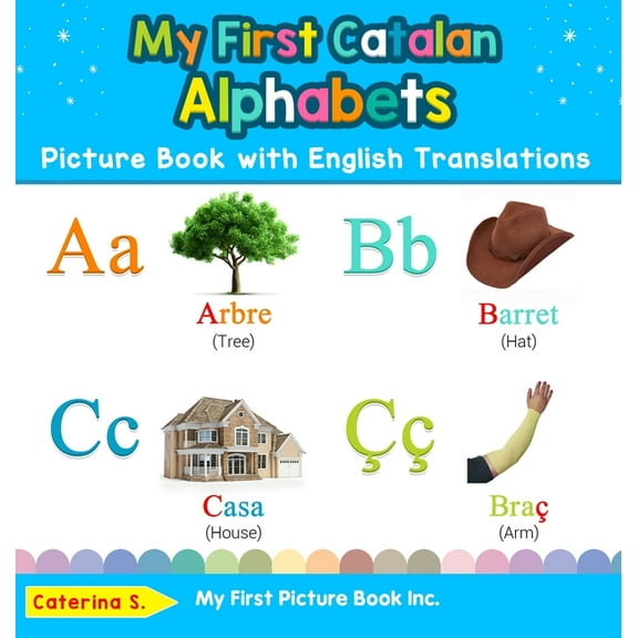 Teach & Learn Basic Catalan Words for Ch My First Catalan Alphabets Picture Book with English Translations: Bilingual Early Learning & Easy Teaching Catalan Book, Book 1, (Hardcover)