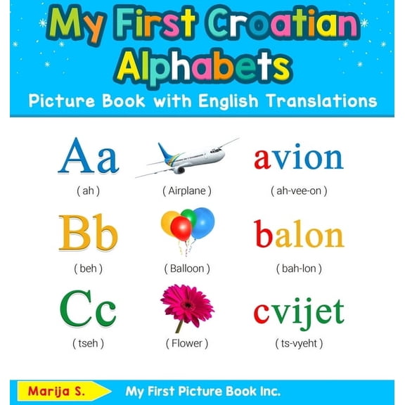 Teach & Learn Basic Croatian Words for C My First Croatian Alphabets Picture Book with English Translations: Bilingual Early Learning & Easy Teaching Croatian Bo, Book 1, (Hardcover)
