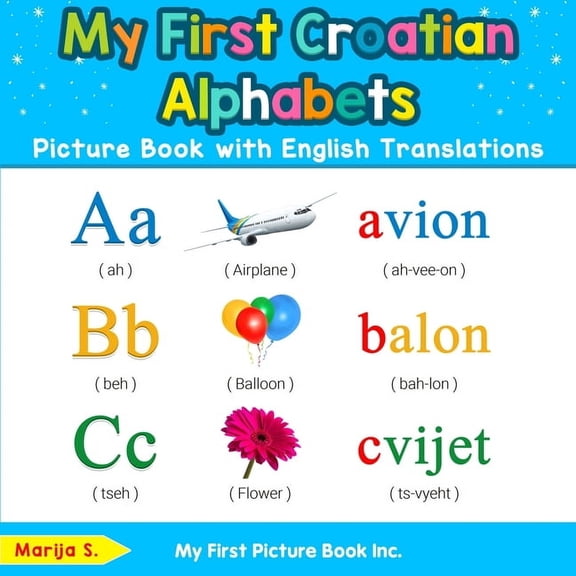 Teach & Learn Basic Croatian Words for C My First Croatian Alphabets Picture Book with English Translations: Bilingual Early Learning & Easy Teaching Croatian Bo, Book 1, (Paperback)