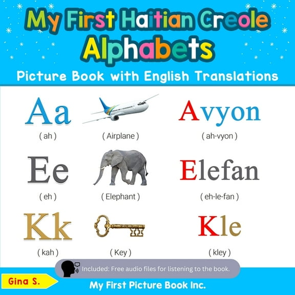 Teach & Learn Basic Haitian Creole Words My First Haitian Creole Alphabets Picture Book with English Translations: Bilingual Early Learning & Easy Teaching Haiti, Book 1, (Paperback)
