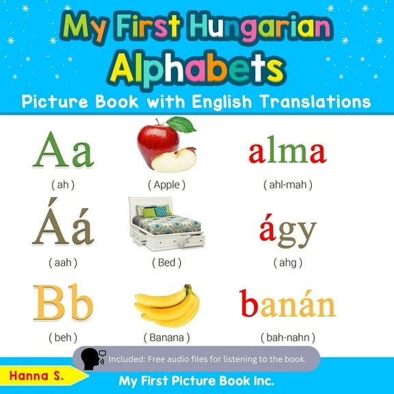 Teach & Learn Basic Hungarian Words for My First Hungarian Alphabets Picture Book with English Translations: Bilingual Early Learning & Easy Teaching Hungarian , Book 1, (Paperback)