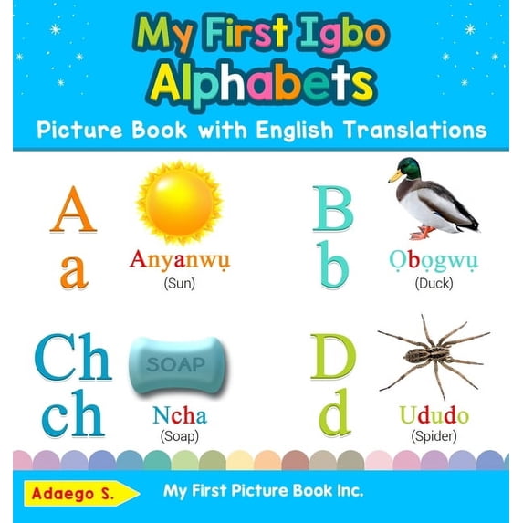 Teach & Learn Basic Igbo Words for Child My First Igbo Alphabets Picture Book with English Translations: Bilingual Early Learning & Easy Teaching Igbo Books for , Book 1, (Hardcover)