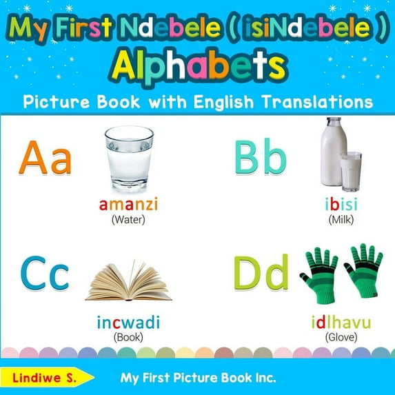 Teach & Learn Basic Ndebele ( Isindebele My First Ndebele ( isiNdebele ) Alphabets Picture Book with English Translations: Bilingual Early Learning & Easy Teachi, Book 1, (Paperback)
