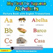 Teach & Learn Basic Portuguese Words for My First Portuguese Alphabets Picture Book with English Translations Bilingual Early Learning & Easy Teaching Portugues, Book 1, Paperback