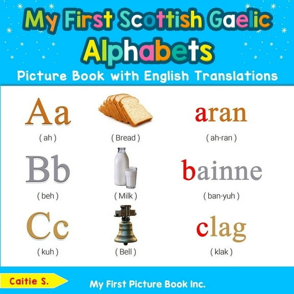 Teach & Learn Basic Scottish Gaelic Word My First Scottish Gaelic Alphabets Picture Book with English Translations: Bilingual Early Learning & Easy Teaching Scot, Book 1, (Paperback)