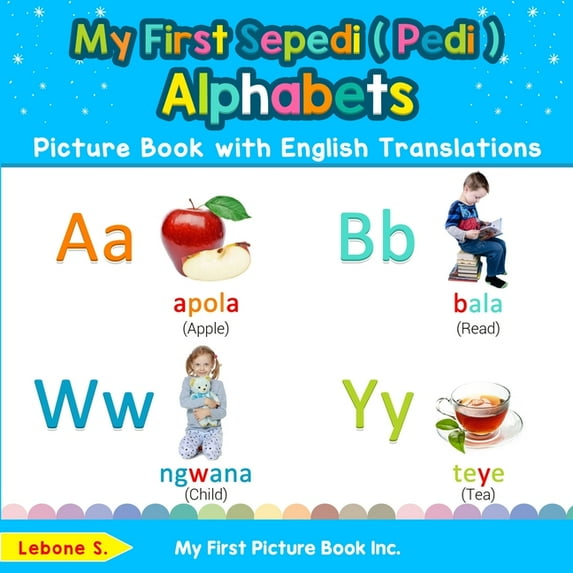 Teach & Learn Basic Sepedi ( Pedi ) Word My First Sepedi ( Pedi ) Alphabets Picture Book with English Translations: Bilingual Early Learning & Easy Teaching Sepe, Book 1, (Paperback)