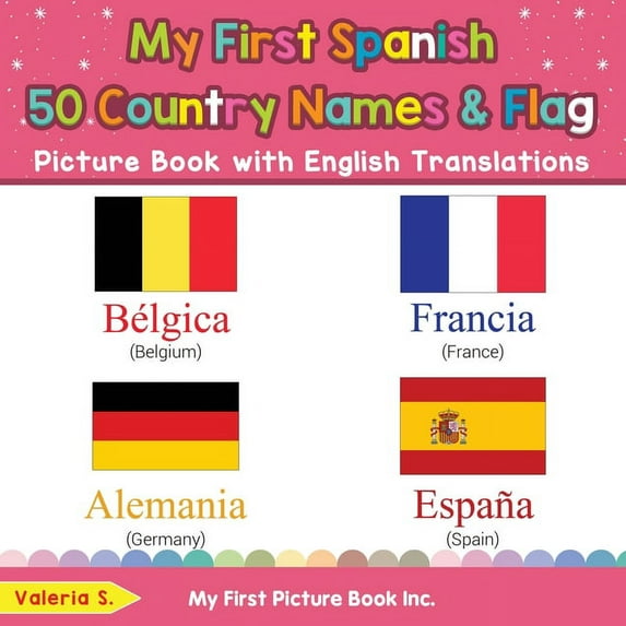 My First Spanish 50 Country Names Flags Picture Book with English Translations: Bilingual Early Learning Easy Teaching Spanish Books for Kids Teach Learn Basic Spanish words for Chi 0369602412