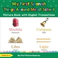 thumbnail image 1 of Teach & Learn Basic Spanish Words for Children: My First Spanish Things Around Me at School Picture Book with English Translations : Bilingual Early Learning & Easy Teaching Spanish Books for Kids (Series #16) (Paperback), 1 of 1