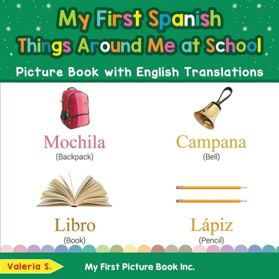 Teach & Learn Basic Spanish Words for Children: My First Spanish Things Around Me at School Picture Book with English Translations : Bilingual Early Learning & Easy Teaching Spanish Books for Kids (Series #16) (Paperback)