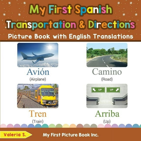 Teach & Learn Basic Spanish Words for Children: My First Spanish Transportation & Directions Picture Book with English Translations: Bilingual Early Learning & Easy Teaching Spanish Books for Kids (Pa