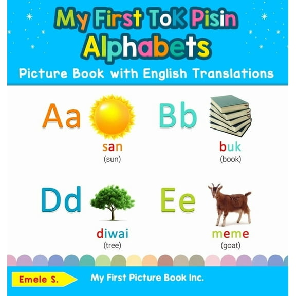 Teach & Learn Basic Tok Pisin Words for My First Tok Pisin Alphabets Picture Book with English Translations: Bilingual Early Learning & Easy Teaching Tok Pisin , Book 1, (Hardcover)