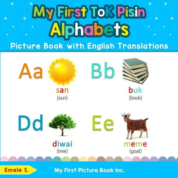 Teach & Learn Basic Tok Pisin Words for My First Tok Pisin Alphabets Picture Book with English Translations: Bilingual Early Learning & Easy Teaching Tok Pisin , Book 1, (Paperback)