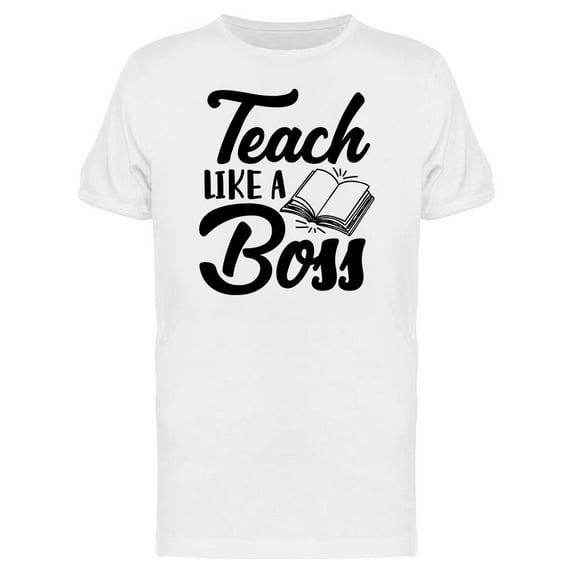 Teach Like A Boss T-Shirt Men -Image by Shutterstock, Male x-Large
