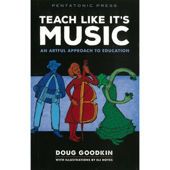 Pre-Owned Teach Like It's Music : An Artful Approach to Education, Paperback by Goodkin, Doug; Noyes, Eli (ILT), ISBN 0977371263, ISBN-13 9780977371266