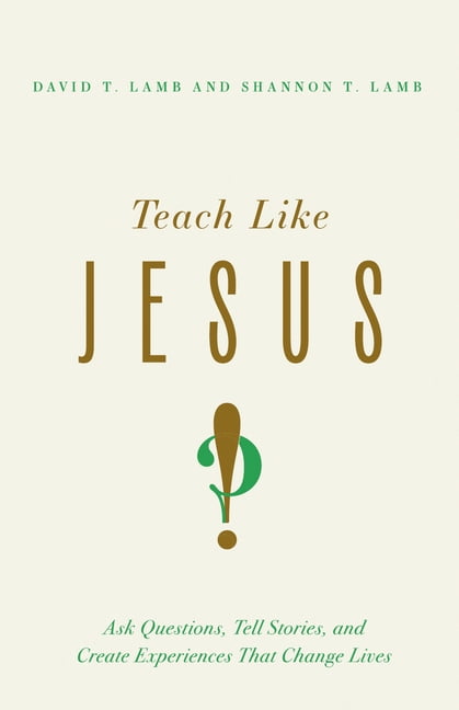Teach Like Jesus: Ask Questions, Tell Stories, and Create Experiences That Change Lives, (Paperback)