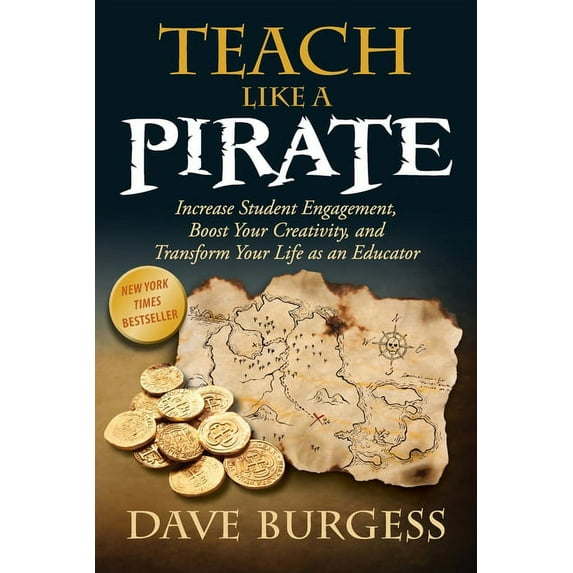 Teach Like a Pirate: Increase Student Engagement, Boost Your Creativity, and Transform Your Life as an Educator, (Paperback)