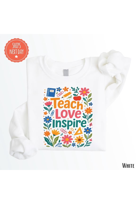Teach Love Inspire Sweatshirt - Cute Teacher Sweater - Boho Teacher Crewneck - Back To School - Floral Teacher Sweatshirt - For Teachers Sweatshirt All Size S-5XL