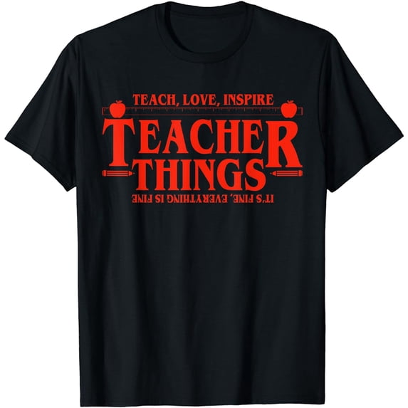 Teach Love Inspire Teacher Things It's Fine Everything T-Shirt