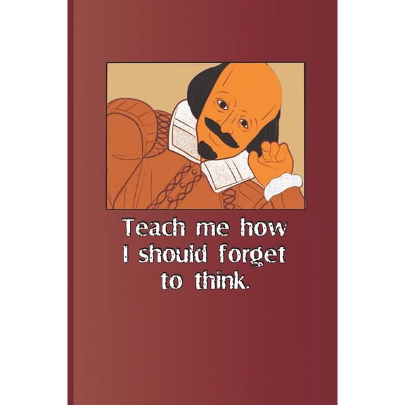 Shakespeare: Teach Me How I Should Forget to Think.: A Quote from Romeo and Juliet by William Shakespeare (Paperback)