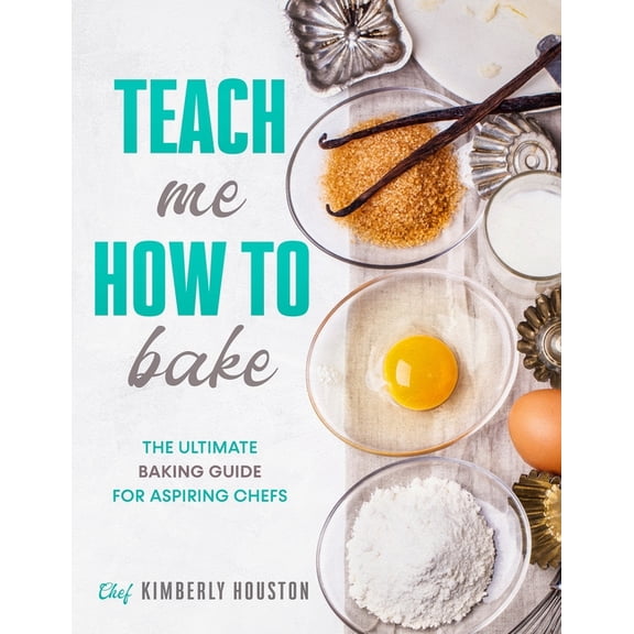 Teach Me How to Bake Teach Me How To Bake: The ultimate baking book for kids, (Paperback)