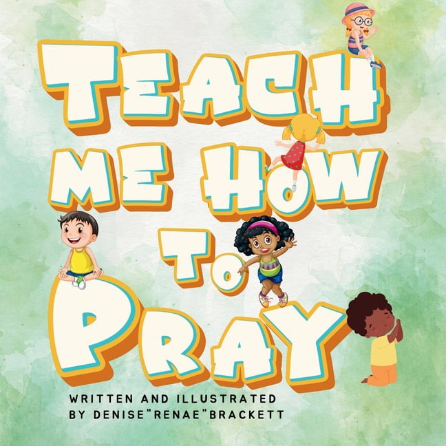 Teach Me How To Pray: A Guide to Teaching Children How to Pray ...