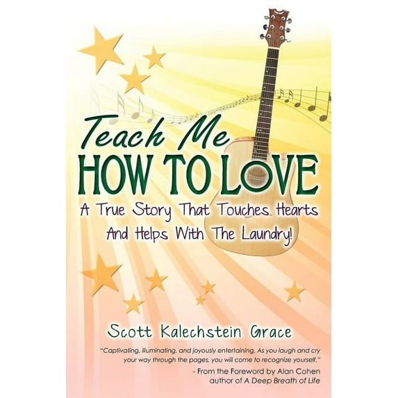 Teach Me How to Love: A True Story That Touches Hearts Helps With The Laundry Paperback Scott Kalechstein Grace