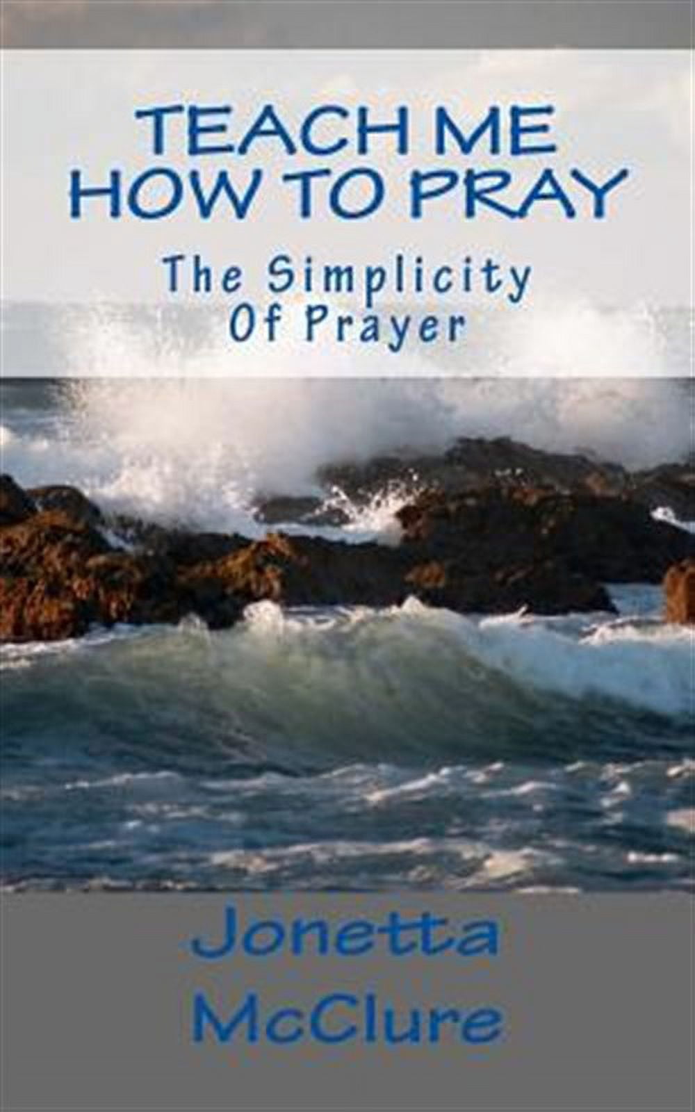 Teach Me How To Pray: The Simplicity Of Prayer (Paperback) - Walmart.com