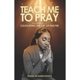 thumbnail image 1 of Teach Me to Pray (Mathew 6: 9-13) : Cultivating the Art of Prayer, (Paperback), 1 of 1
