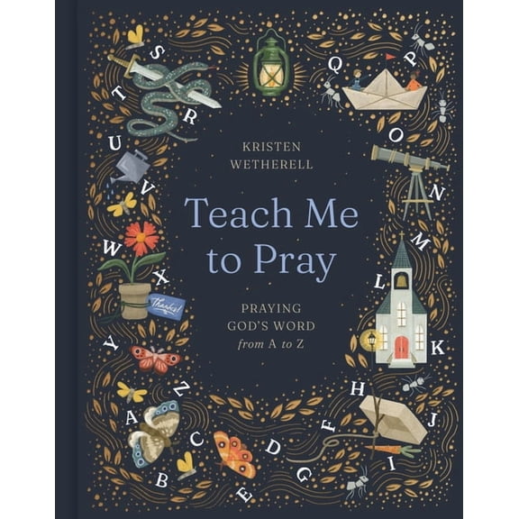 Teach Me to Pray: Praying God's Word from A to Z, (Hardcover)