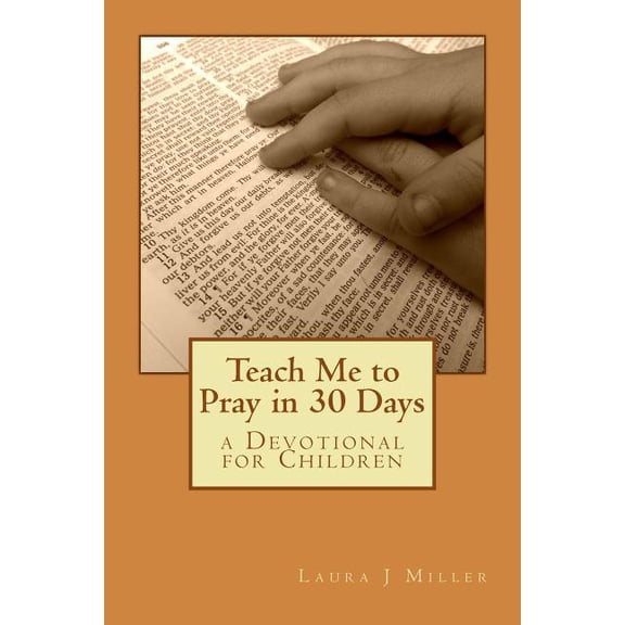 Teach Me to Pray in 30 Days: A Devotional for Children