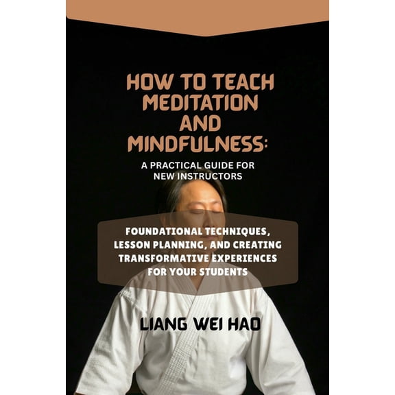 How to Teach Meditation and Mindfulness: A Practical Guide for New Instructors: Foundational Techniques, Lesson Planning, (Paperback)