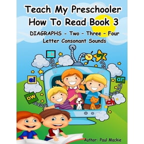 Teach My Preschooler How to Read TEACH MY PRESCHOOLER HOW TO READ BOOK 3 - DIAGRAPHS - Two - Three - Four Letter Consonant Sounds, Book 3, (Paperback)